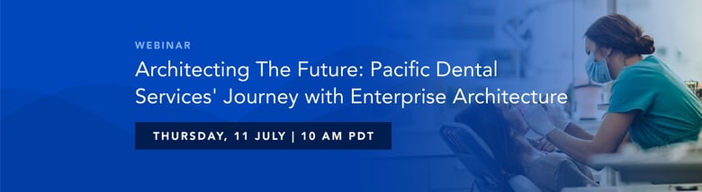 Architecting The Future: Pacific Dental Services' Journey with Enterprise Architecture